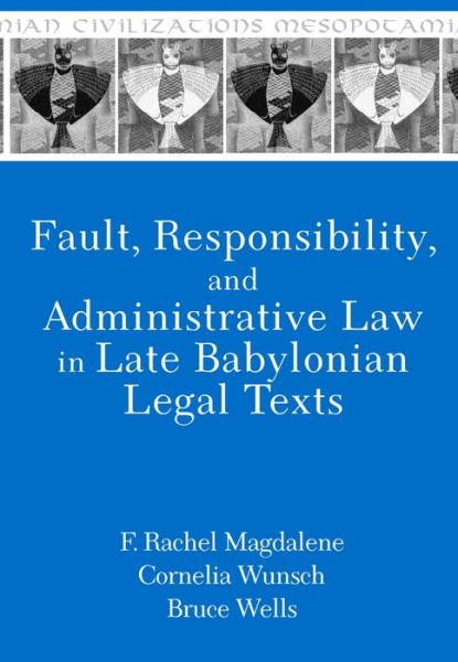 Cover for F. Rachel Magdalene · Fault, Responsibility, and Administrative Law in Late Babylonian Legal Texts - Mesopotamian Civilizations (Hardcover Book) (2019)