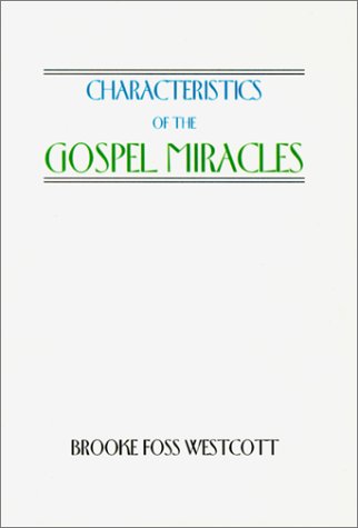 Characteristics of the Gospel Miracles - Brooke Foss Westcott - Books - Wipf & Stock Pub - 9781579102906 - October 30, 1999