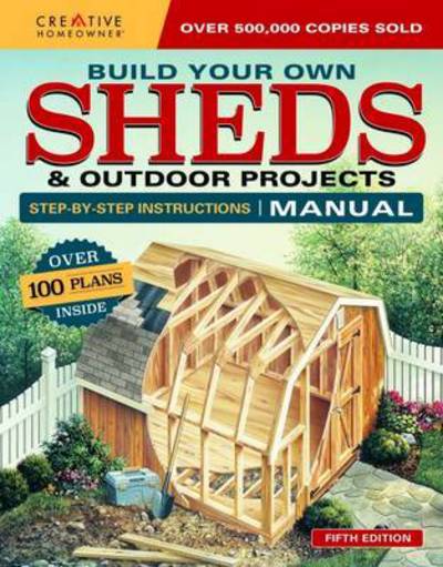 Build Your Own Sheds & Outdoor Projects Manual: Over 200 Plans Inside - Design America Inc. - Książki - Fox Chapel Publishing - 9781580117906 - 25 kwietnia 2017