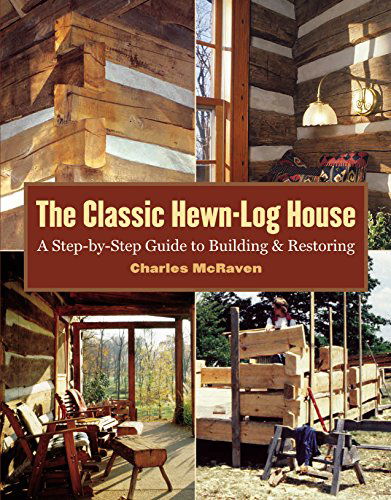 Cover for Charles McRaven · The Classic Hewn-Log House: A Step-by-Step Guide to Building and Restoring (Paperback Book) [1st edition] (2005)