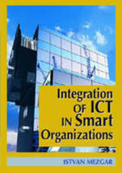 Cover for Istvan Mezgar · Integration of Ict in Smart Organizations (Hardcover Book) (2006)