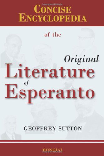 Concise Encyclopedia of the Original Literature of Esperanto - Geoffrey H. Sutton - Livros - Mondial - 9781595690906 - 8 de junho de 2008