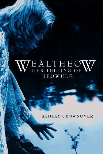 Cover for Ashley Crownover · Wealtheow: Her Telling of Beowulf (Hardcover Book) (2008)