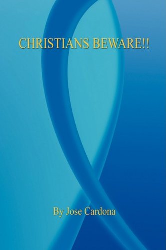 Christians Beware!! - Jose Cardona - Książki - E-BookTime, LLC - 9781598248906 - 7 sierpnia 2008