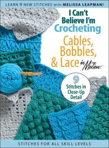 Cover for Melissa Leapman · I Can't Believe I'm Crocheting Cables, Bobbles, &amp; Lace in Motion (Hardcover Book) [DVD edition] (2008)