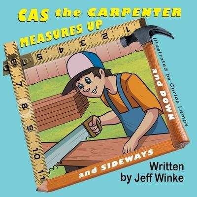 Cover for Jeff Winke · Cas the Carpenter Measures Up (and down and sideways) (Paperback Book) (2022)