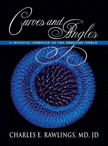 Rawlings MD JD Charles Rawlings · Curves and Angles, A Mystical Approach to the Ordinary World (Inbunden Bok) (2022)