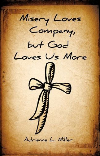 Cover for Adrienne L. Miller · Misery Loves Company, but God Loves Us More (Paperback Book) (2009)