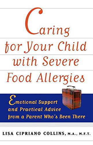 Caring for Your Child with Severe Food Allergies: Emotional Support and Practical Advice from a Parent Who's Been There - Lisa Cipriano Collins - Books - Wiley - 9781620455906 - November 1, 1999
