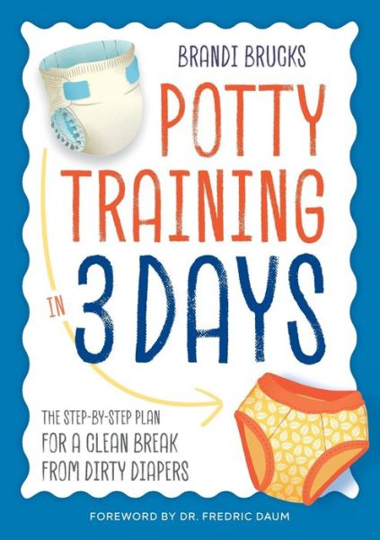 Cover for Brandi Brucks · Potty Training in 3 Days: The Step-By-Step Plan for a Clean Break from Dirty Diapers (Paperback Book) (2016)