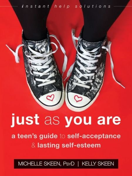 Cover for Skeen, Dr. Michelle, PsyD · Just As You Are: A Teen's Guide to Self-Acceptance and Lasting Self-Esteem (Paperback Book) (2018)