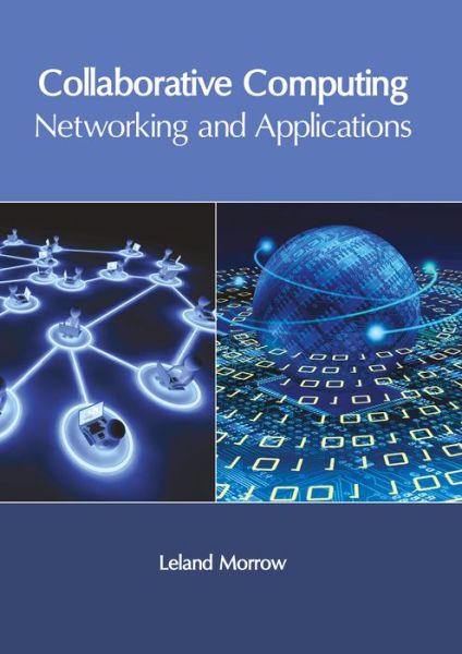 Collaborative Computing: Networking and Applications - Leland Morrow - Bøger - Clanrye International - 9781632405906 - 30. maj 2017