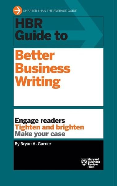 Cover for Bryan A. Garner · HBR Guide to Better Business Writing (HBR Guide Series): Engage Readers, Tighten and Brighten, Make Your Case - HBR Guide Series (Gebundenes Buch) (2013)