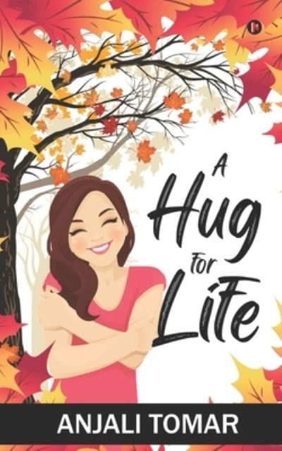 A Hug For Life - Anjali Tomar - Livros - Notion Press - 9781637145906 - 2 de dezembro de 2020