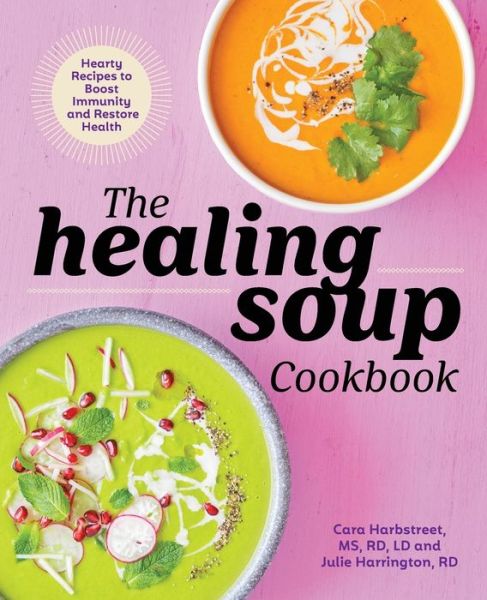 Cover for Cara Harbstreet, MS, RD, LD · The Healing Soup Cookbook (Paperback Book) (2019)