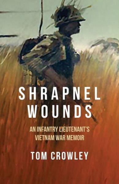 Cover for Tom Crowley · Shrapnel Wounds: An Infantry Lieutenant's Vietnam War Memoir (Pocketbok) (2019)