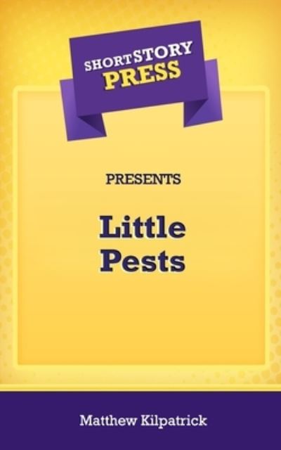 Cover for Matthew Kilpatrick · Short Story Press Presents Little Pests (Paperback Book) (2020)