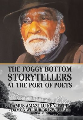 Jr Damon Wilbur Brazwell · The Foggy Bottom Storytellers at the Port of Poets (Hardcover Book) (2021)