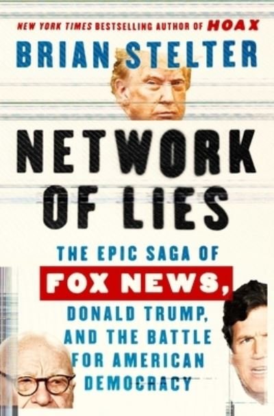 Cover for Brian Stelter · Network of Lies: The Epic Saga of Fox News, Donald Trump, and the Battle for American Democracy (Gebundenes Buch) (2023)