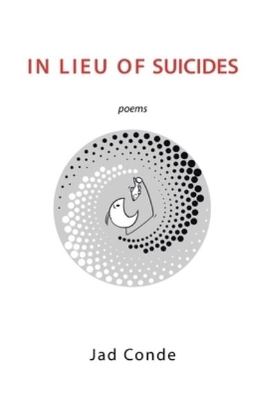 In Lieu of Suicides - Jad Conde - Books - Xlibris Corporation LLC - 9781669825906 - May 22, 2022