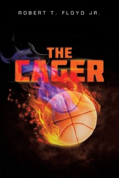 Cager - Robert T. Floyd Jr. - Livros - Xlibris Corporation LLC - 9781669867906 - 16 de fevereiro de 2023