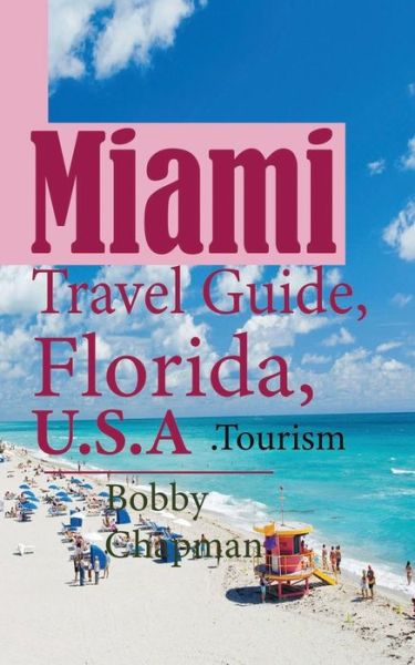 Cover for Bobby Chapman · Miami Travel Guide, Florida, U.S.A (Taschenbuch) (2019)