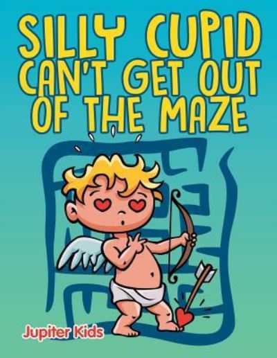 Cover for Jupiter Kids · Silly Cupid Can't Get Out of the Maze (Paperback Book) (2015)