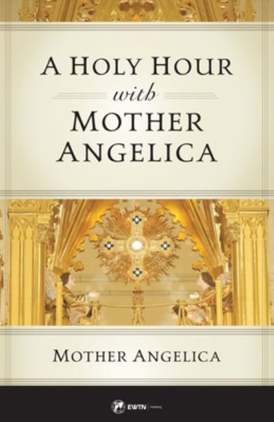 Cover for Mother Angelica · A Holy Hour with Mother Angelica (Paperback Book) (2021)