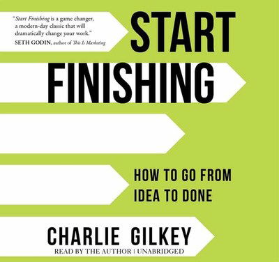 Start Finishing: How to Go from Idea to Done - Charlie Gilkey - Äänikirja - Sounds True Inc - 9781683643906 - tiistai 5. marraskuuta 2019