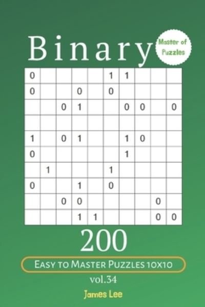 Cover for James Lee · Master of Puzzles - Binary 200 Easy to Master Puzzles 10x10 vol. 34 (Paperback Bog) (2019)