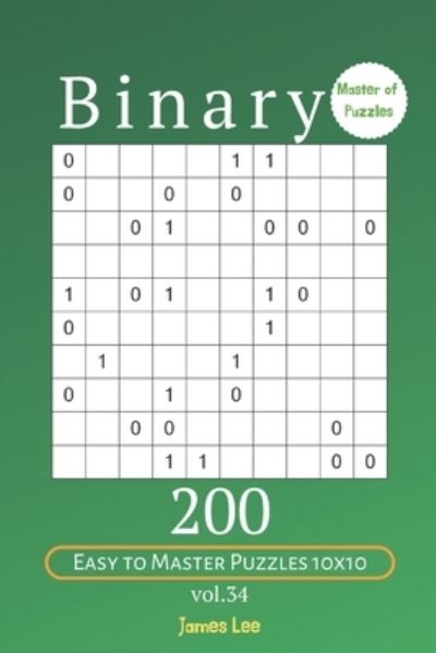 Cover for James Lee · Master of Puzzles - Binary 200 Easy to Master Puzzles 10x10 vol. 34 (Paperback Book) (2019)