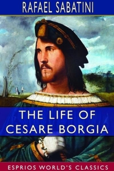 Rafael Sabatini · The Life of Cesare Borgia (Esprios Classics) (Pocketbok) (2024)
