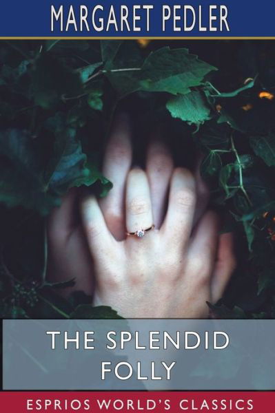 Cover for Margaret Pedler · The Splendid Folly (Esprios Classics) (Pocketbok) (2024)