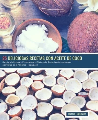 Cover for Mattis Lundqvist · 25 Deliciosas Recetas con Aceite de Coco - banda 2 (Paperback Book) (2018)
