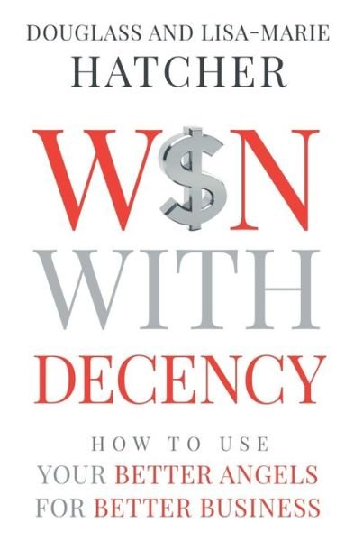 Cover for Hatcher, Douglass and Lisa-Marie · Win With Decency: How to Use Your Better Angels for Better Business (Taschenbuch) (2020)