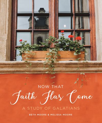 Cover for Beth Moore · Now That Faith Has Come (Paperback Book) (2021)