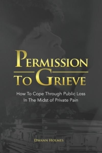 Cover for Dwann Holmes · Permission To Grieve (Taschenbuch) (2021)