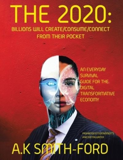 Cover for A K Smith-Ford · The 2020's: Billions will create / consume / connect from their pocket (Paperback Book) (2021)