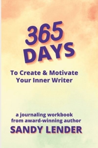 Cover for Sandy Lender · 365 Days to Create &amp; Motivate Your Inner Writer (Book) (2021)