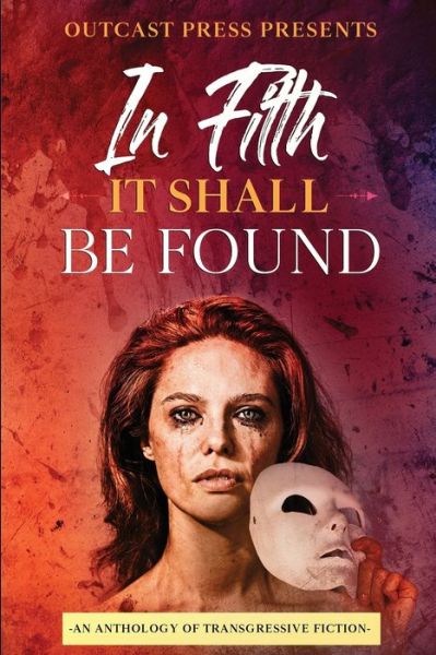 Cover for Paige Johnson · In Filth It Shall Be Found: An Anthology of Transgressive Fiction (Paperback Book) (2021)