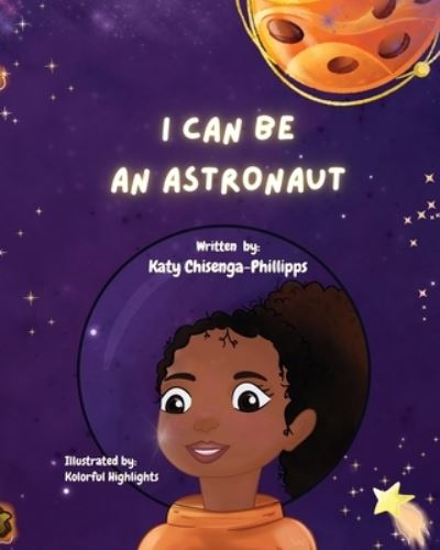 Cover for Katy Chisenga-Phillipps · I Can Be An Astronaut - I Can Be Anything (Taschenbuch) (2023)