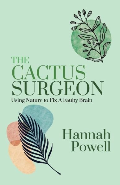 Hannah Powell · The Cactus Surgeon: Using Nature to Fix A Faulty Brain (Paperback Bog) (2021)