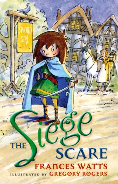 The Siege Scare: Sword Girl Book 4 - Frances Watts - Books - Allen & Unwin - 9781742379906 - May 1, 2015