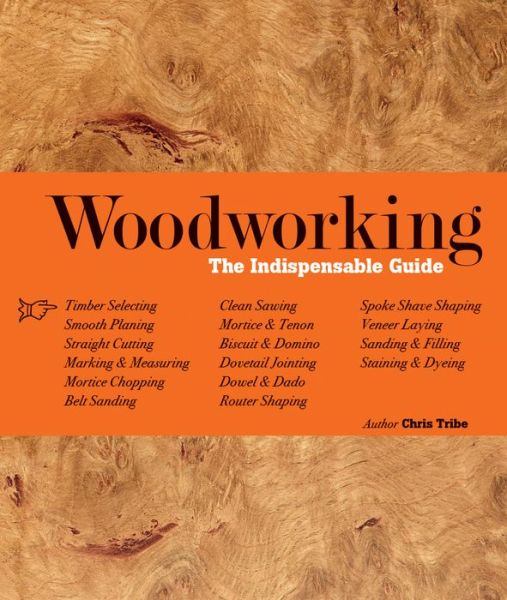 Woodworking The Indispensable Guide - Chris Tribe - Książki - Firefly Books - 9781770859906 - 1 listopada 2017