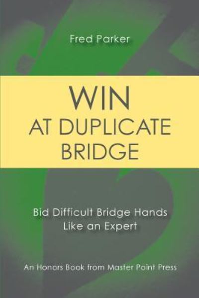 Win at Duplicate Bridge: Bid Difficult Bridge Hands Like an Expert - Parker, University Lecturer in English Fred (Cambridge University and Fellow of Clare College) - Bücher - Master Point Press - 9781771401906 - 12. September 2018