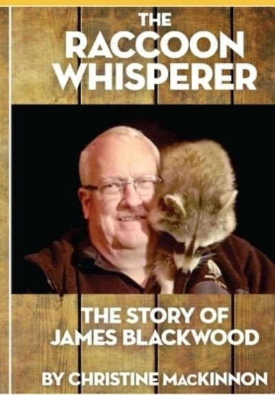 Christine MacKinnon · The Raccoon Whisperer: The Story of James Blackwood (Paperback Bog) (2021)