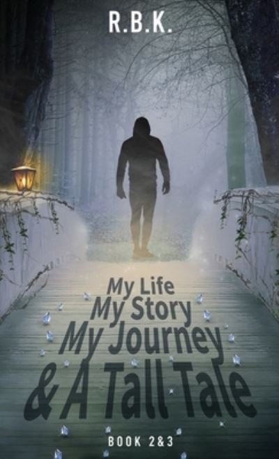 Cover for R B K R B K · MY LIFE MY STORY MY JOURNEY AND A TALL TALE Book 2 and 3 - The Awakening Soul (Innbunden bok) (2021)