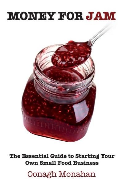 Cover for Oonagh Monahan · Money for Jam: the Essential Guide to Starting Your Own Small Food Business (Taschenbuch) (2013)