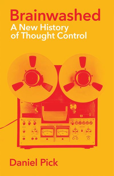 Cover for Daniel Pick · Brainwashed: A New History of Thought Control (Paperback Book) [Main edition] (2023)