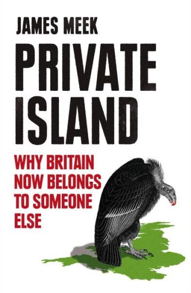 Cover for James Meek · Private Island: Why Britain Now Belongs to Someone else (Pocketbok) (2014)